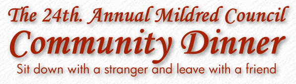 The 24rd. Annual Mildred Council Community Dinner - Sit down with a stranger - leave with a friend