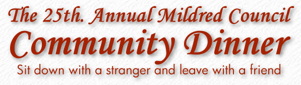 The 25th. Annual Mildred Council Community Dinner - Sit down with a stranger - leave with a friend